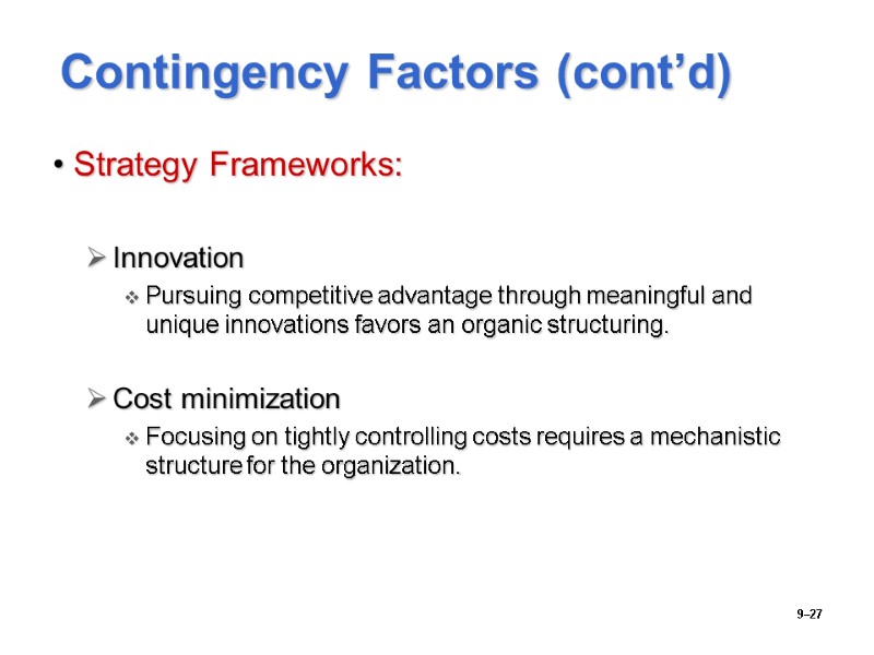 9–27 Contingency Factors (cont’d) Strategy Frameworks:  Innovation Pursuing competitive advantage through meaningful and